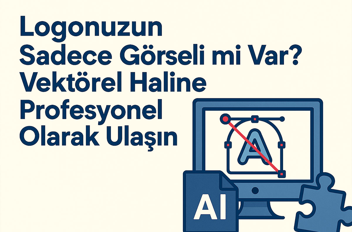 Logonuzun Sadece Görseli mi Var Vektörel Haline Profesyonel Olarak Ulaşın